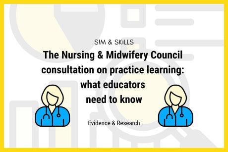 The Nursing & Midwifery Council consultation on practice learning: what educators need to know